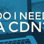 do-i-need-a-cdn-for-wordpress