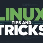 Linux Tips and Tricks